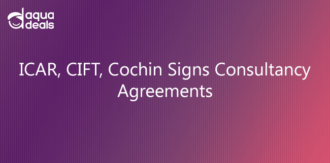 ICAR, CIFT, Cochin Signs Consultancy Agreements