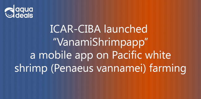ICAR-CIBA launched “VanamiShrimpapp” a mobile app on Pacific white shrimp (Penaeus vannamei) farming