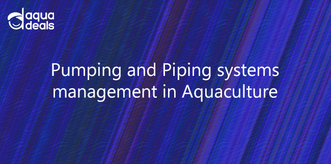 Pumping and Piping systems Management in Aquaculture