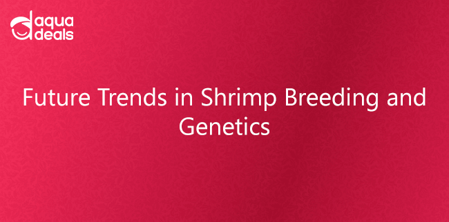 Future Trends in Shrimp Breeding and Genetics